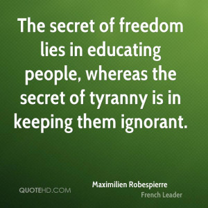 the secret of freedom lies in educating people whereas