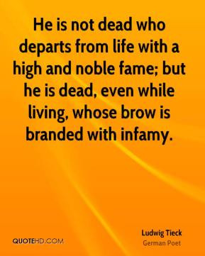 Ludwig Tieck - He is not dead who departs from life with a high and ...
