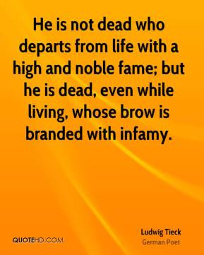 Ludwig Tieck - He is not dead who departs from life with a high and ...