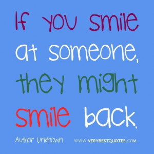 Smile quotes if you smile at someone they might smile back