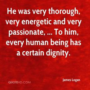 James Logan - He was very thorough, very energetic and very passionate ...