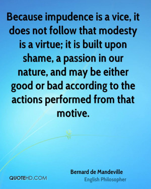 impudence is a vice, it does not follow that modesty is a virtue ...