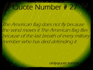 The American flag does not fly because the wind moves it. The American ...