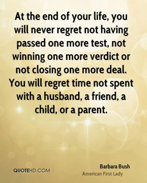 Beautiful Life Quote Barbara Bush The End You Will Regret