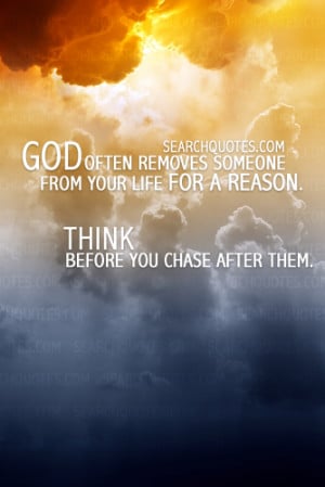 God often removes someone from your life for a reason. Think before ...