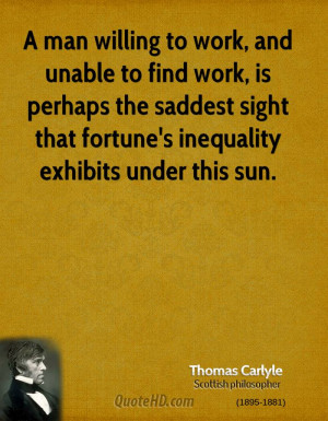 man willing to work, and unable to find work, is perhaps the saddest ...