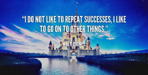 do not like to repeat successes, I like to go on to other things ...