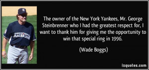 the New York Yankees, Mr. George Steinbrenner who I had the greatest ...