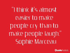 sophie marceau quotes i think it s almost easier to make people cry