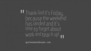 Thank God it's Friday, because the weekend has landed and it's time to ...