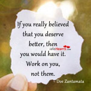 Home » Quotes » If You Really Believed That You Deserve Better…