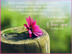 Good Relationships Are Not Just About The Good Times You Share: Quote ...