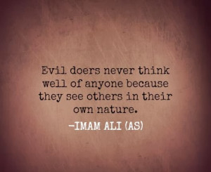 Evil doers never think well of anyone because the see others in their ...