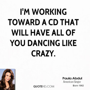 working toward a CD that will have all of you dancing like crazy.