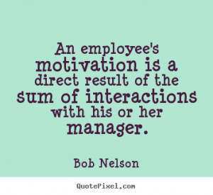 Quotes about motivational - An employee's motivation is a direct ...