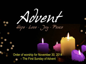Preparing for worship on November 30 2014 - The First Sunday of Advent