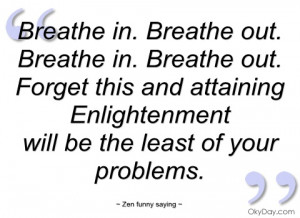 breathe in zen funny saying