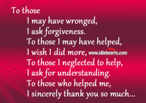to those i may have wronged i ask forgiveness to those i may have ...