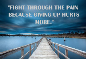 Fight_through_the_pain_because_giving_up_hurts_more.png