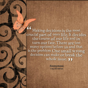 Quotes Picture: making decisions is the most crucial part of ones life ...