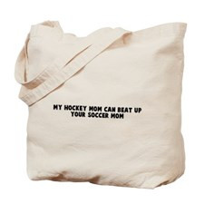 My hockey mom can beat up you Tote Bag for