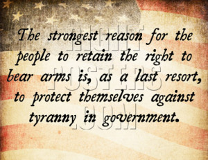 The strongest reason for the people to retain the right to bear arms ...