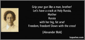 Grip your gun like a man, brother! Let's have a crack at Holy Russia ...