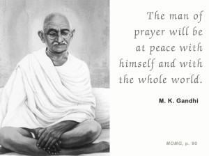 ... be At Peace With Himself And With The Whole World ” - M.K. Gandhi