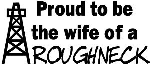 Proud Wife Of A Roughneck Decal