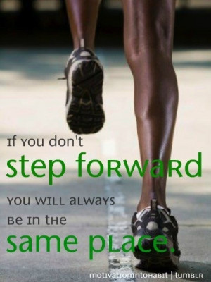 every step forward takes you closer to reaching your full potential ...