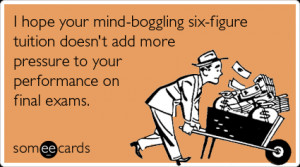 Funny College Ecard: I hope your mind-boggling six-figure tuition ...