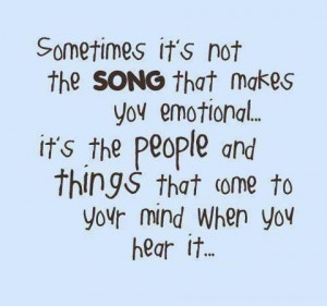 Sometimes it's not the Song that makes you emotional it's the people ...
