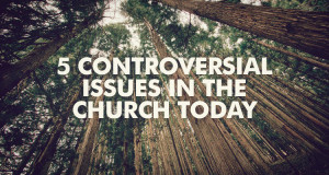 Controversial-Issues-In-the-Church-Today.jpg