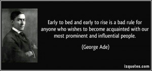 Early to bed and early to rise is a bad rule for anyone who wishes to ...