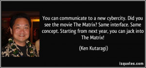 can communicate to a new cybercity. Did you see the movie The Matrix ...