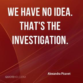 We have no idea. That's the investigation.