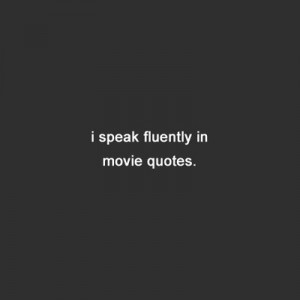 speak fluently in movie quotes