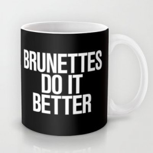 Brunettes do it better Mug by RexLambo - $15.00