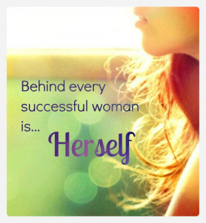 Behind every successful woman is herself #quote