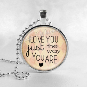 LOVE YOU Just The Way You Are, Quote Necklace, Romantic Saying, Love ...