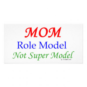 Mom, Role Model, Not Super Model! Photo Card