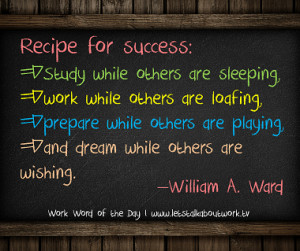 ... loafing, prepare while others are playing, and dream while others are