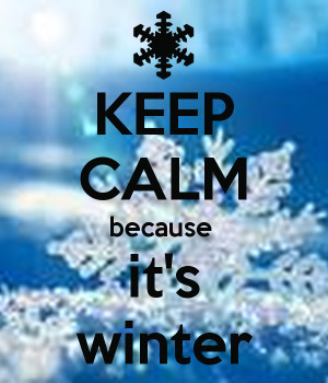 Keep Calm and It Is Winter