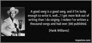 good song is a good song, and if I'm lucky enough to write it, well ...