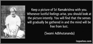 Keep a picture of Sri Ramakrishna with you. Whenever lustful feelings ...