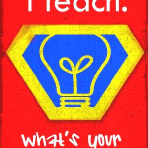 teach. what's your super power?