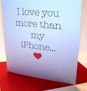 love you more than my iPhone