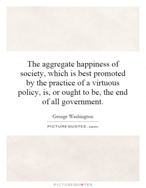 The aggregate happiness of society, which is best promoted by the ...