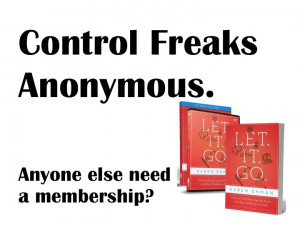 Let It Go: Losing the Control Freak Inside You