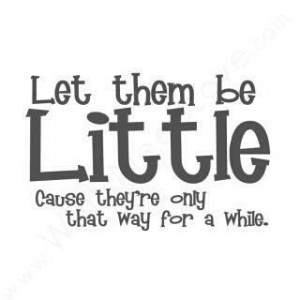 Let them be little ♥